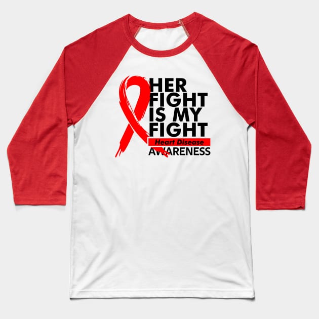 Her Fight Is My Fight // Heart Disease Awareness Baseball T-Shirt by crayonKids